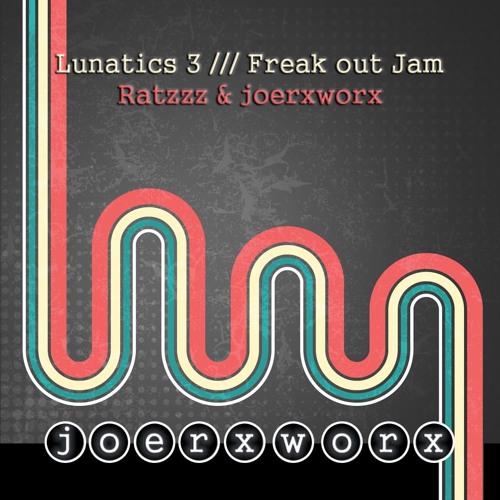 Lunatics 3 /// Freak out Jam - Ratzzz & joerxworx