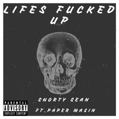 Shorty Sean - Life's Fucked Up ft.Paper Ma$in