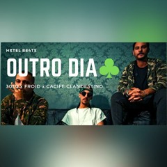 3030 X FROID X CACIFE CLANDESTINO -' OUTRO DIA ' TRAP ESTILO MELODICO ( PROD .HXTEL BE4TS )