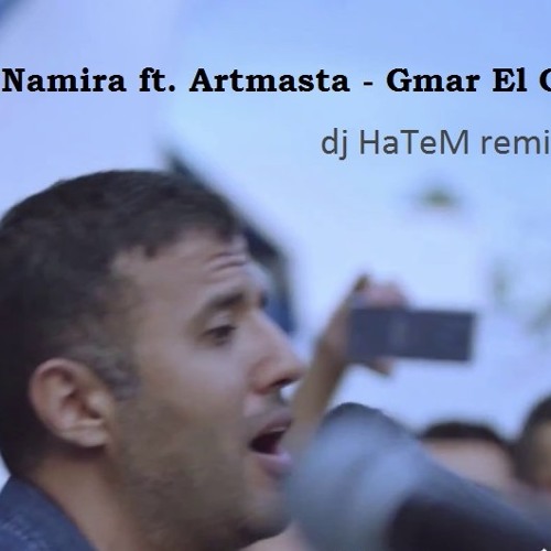 Stream Hamza Namira ft. Artmasta - Gmar El Ghorba (dj HaTeM remix).mp3 by  jerad hatem | Listen online for free on SoundCloud
