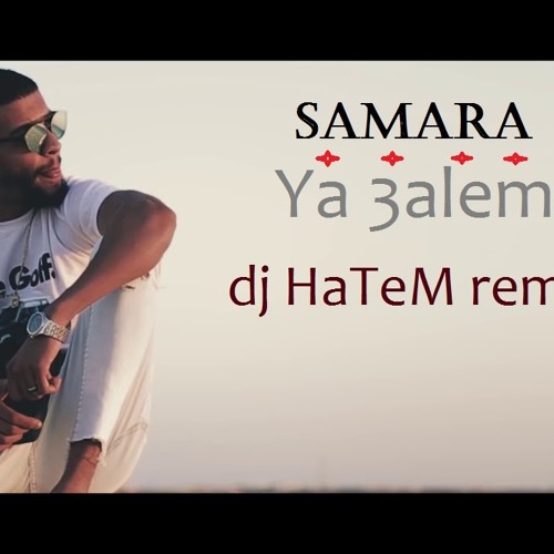 Stream Samara - Ya 3alem (dj HaTeM remix).mp3 by jerad hatem | Listen  online for free on SoundCloud