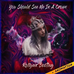 Billie Eilish - You Should See Me In A Crown // Rollyax Bootleg [Free Download]