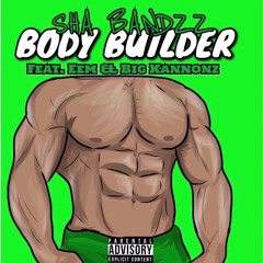 Sha Bandzz - Bodybuilder ft (Eem & BK)