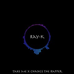 Take Me x Chance the Rapper - Angels (Ray-K Remix)