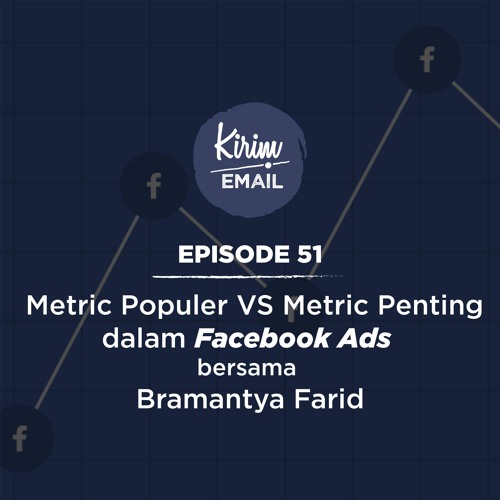 Episode 51 - Metric Populer VS Metric Penting Dalam Facebook Ads Bersama Bramantya Farid