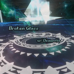 broken glass w/ demxntia ~ [p. wavewalk]