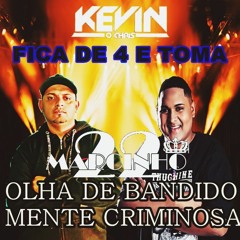 MC KEVIN O CHRIS - FICA DE 4 E TOMA- OLHAR DE BANDIDO MENTE CRIMINOSA((DJ MARCINHO 22))