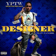 YPTW - DESIGNER FT. NANO666