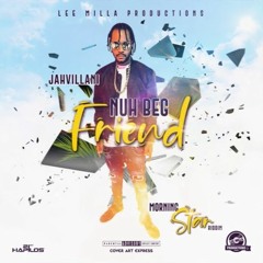 Jahvillani - Nuh Beg Friend [Morning Star Riddim]