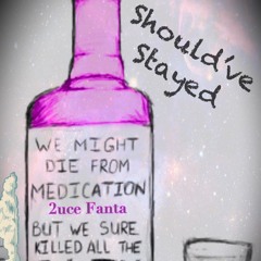 Should've Stayed - 2uce Fanta