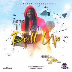 I Octane - Pull Up [Morning Star Riddim]