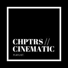 CHPTRS CINEMATIC