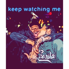 Keep watching me
