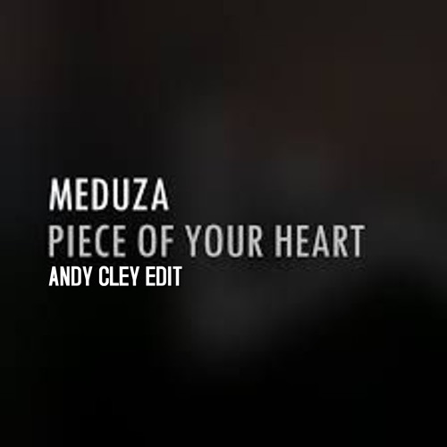 Meduza feat Goodboys  - Piece Of Your heart (Andy Cley Edit)FULL TRACK HD IN DESCRIPTION
