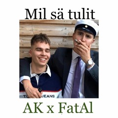 Mil sä tulit - FatAl x AK
