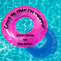 Could Be That I'm Trippin' - 2Sport Jordan and Zaya Bryant (Prod. NextLane Beats)