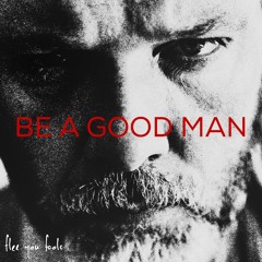 Be A Good Man feat. Bitter Citizen