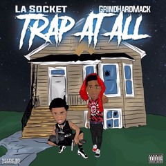 GrindhardMack Ft La Socket - Trap At All