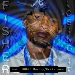 Yeah Vs. Losing It (DUBLü REMIX MASHUP) - Feat. Fisher, Usher & Odd Mob Evil