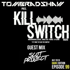 Tom Bradshaw pres. Killswitch 99, Guest Mix: Scot Project [Dark Edition] July 2019