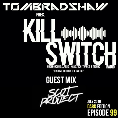 Tom Bradshaw pres. Killswitch 99, Guest Mix: Scot Project [Dark Edition] July 2019