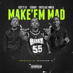 Keep it 100- Make 'Em Mad Feat. 500 Baby & Firstclass Montae (prod. Bussdown 40)