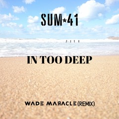 Sum 41 - In Too Deep (Wade Maracle Remix)
