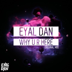 Eyal Dan - Why U R Here (Original Mix)