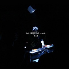 1st MANHOLE party MIXSET