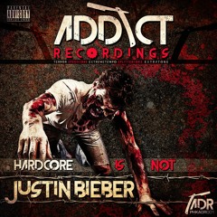 HARDCORE IS NOT JUSTIN BIEBER