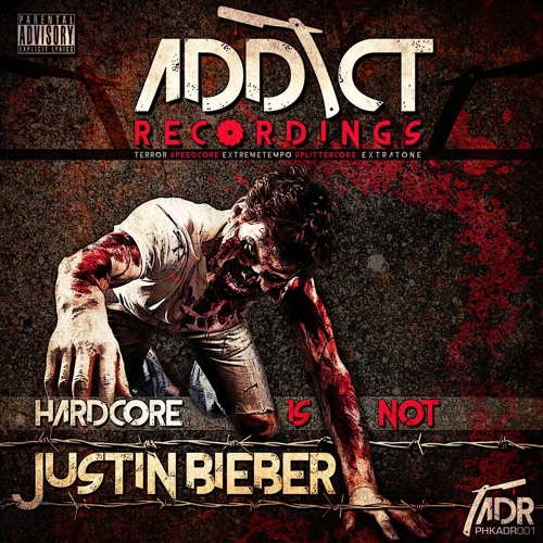 HARDCORE IS NOT JUSTIN BIEBER