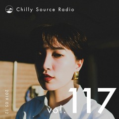 Chilly Source Radio Vol.117 DJ YEN , Foolish Guest mix