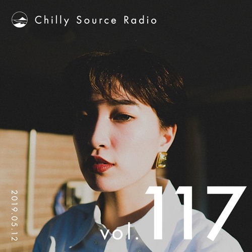 Chilly Source Radio Vol.117 DJ YEN , Foolish Guest mix