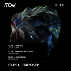 Felipe L - I Know U Want This (Original Mix)