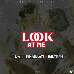 Look At Me WM ft Immaculate X Holyman