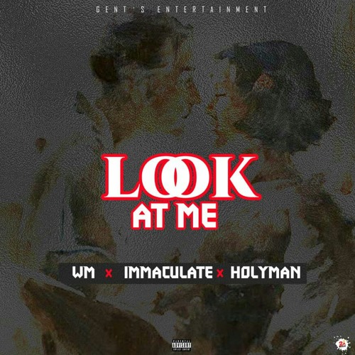 Look At Me WM ft Immaculate X Holyman