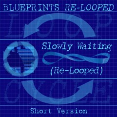 Slowly Waiting (Re - Looped) Short Version