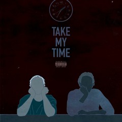 Take My Time Ft. Soon Prod. P. Soul