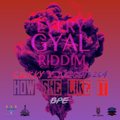 HOW SHE LIKE IT - CHUCKY X DJLEGEND264 - EVERY GYAL RIDDIM