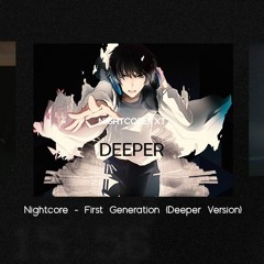Nightcore - First Generation (Deeper Version)