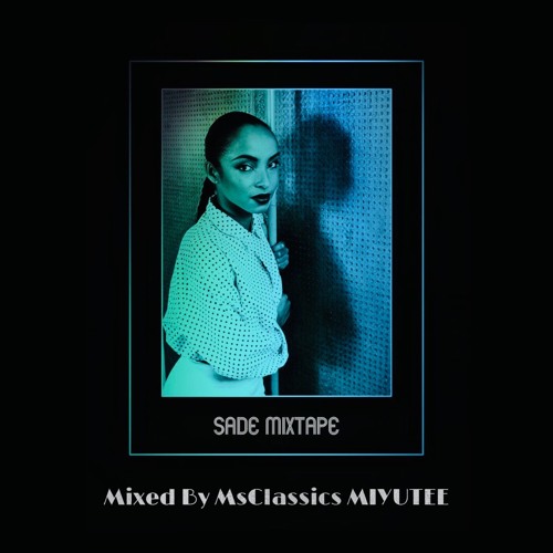 SADE MIXTAPE (Mixed By Ms.Classics MIYUTEE)