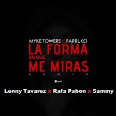 Myke Towers, Farruko, Lenny Tavarez, Rafa Pabon, Sammy - La Forma En Que Me Miras Remix