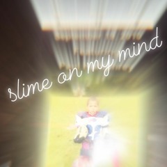 Slime On My Mind