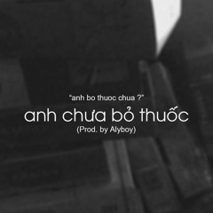 Khôi - Anh chua bo thuoc (Prod. by Alyboy)