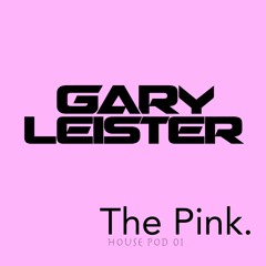 Gary Leister - The Pink (House Pod 01)