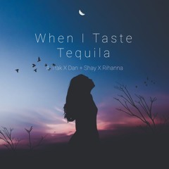 When I Taste Tequila (A-Trak X Dan + Shay X Rihanna)