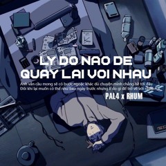 Lý do nào để quay lại với nhau - Pal4 ft Rhum ( Pro.New$oulZ )