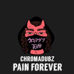 CHROMADUBZ - PAIN FOREVER (*EXCLUSIVE*)