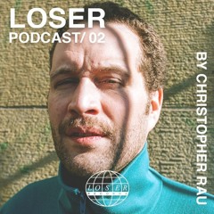 Loser Podcast 002 - Christopher Rau