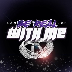 Kam x Be Real with Me